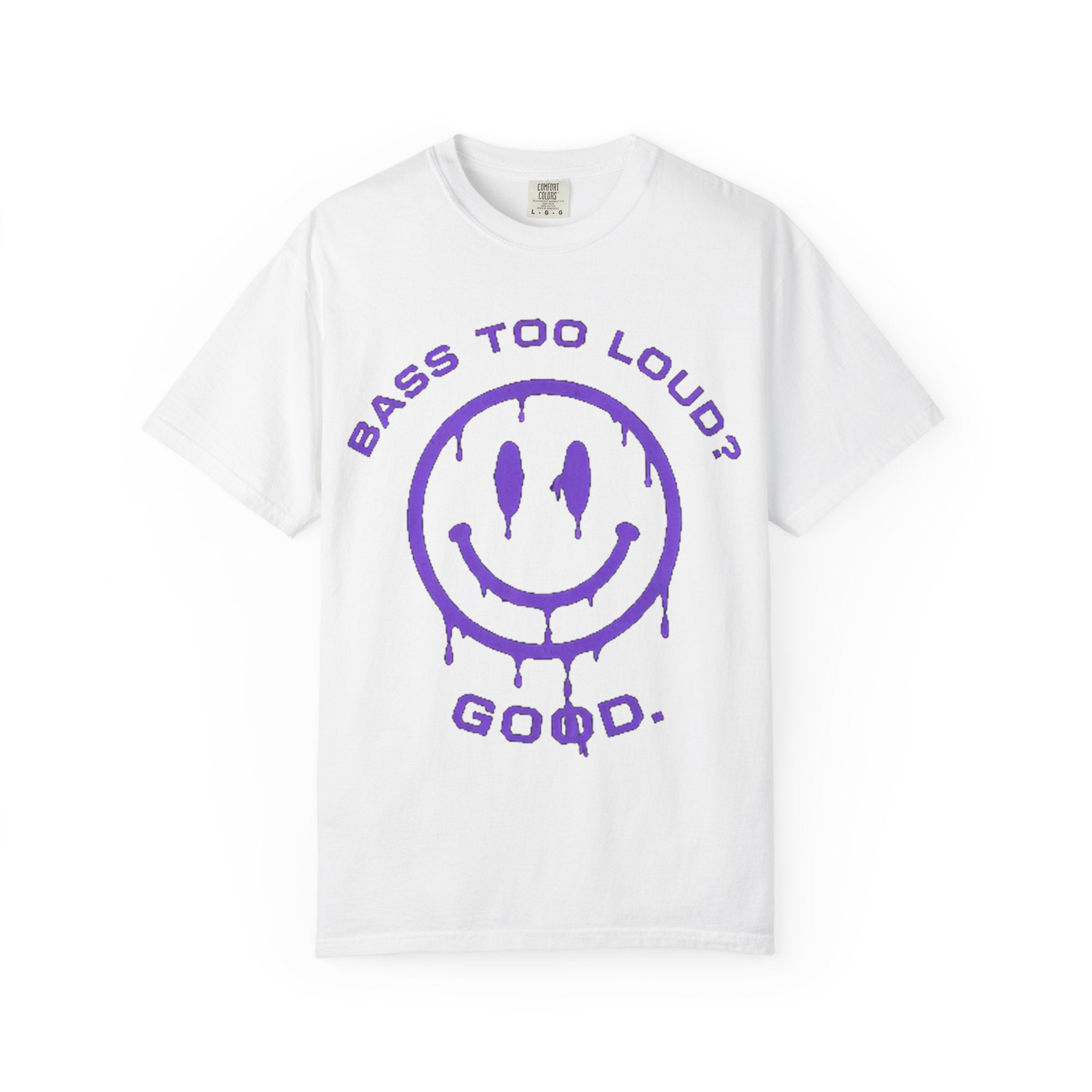 Bass Too Loud? Good. T-Shirt — Dripping Smiley Graphic Tee for Music Fans