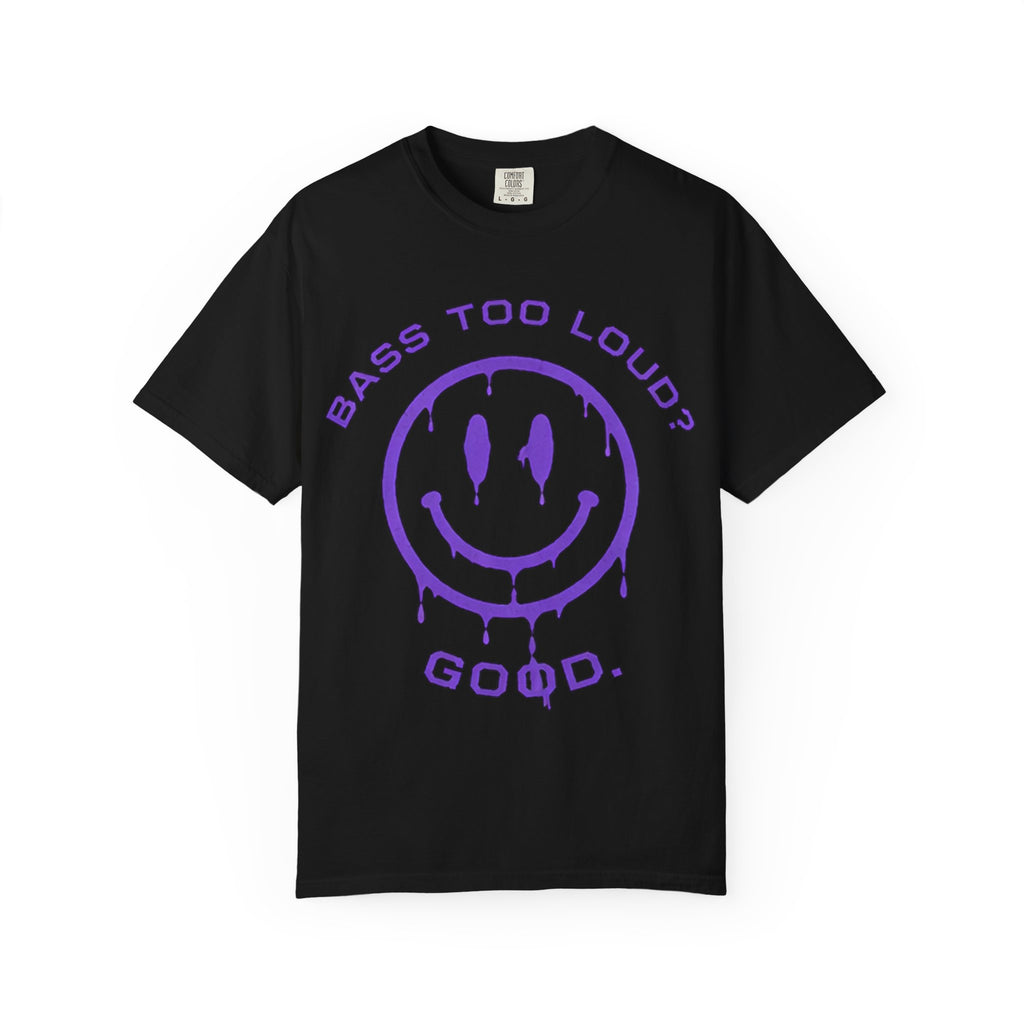 Bass Too Loud? Good. T-Shirt — Dripping Smiley Graphic Tee for Music Fans