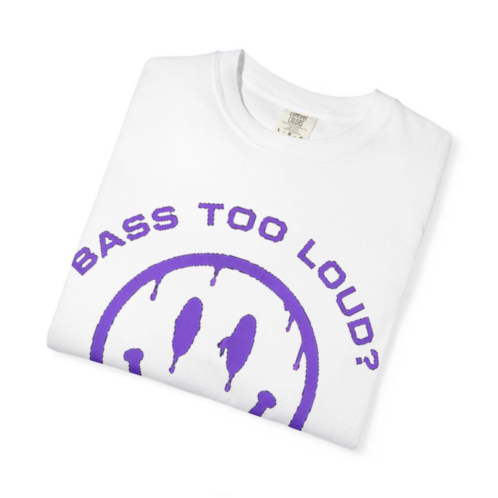 Bass Too Loud? Good. T-Shirt — Dripping Smiley Graphic Tee for Music Fans